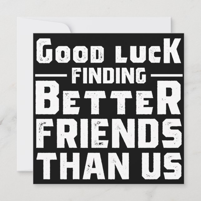 Good Luck Finding Better Friends Than Us - Funny Save The Date (Front)