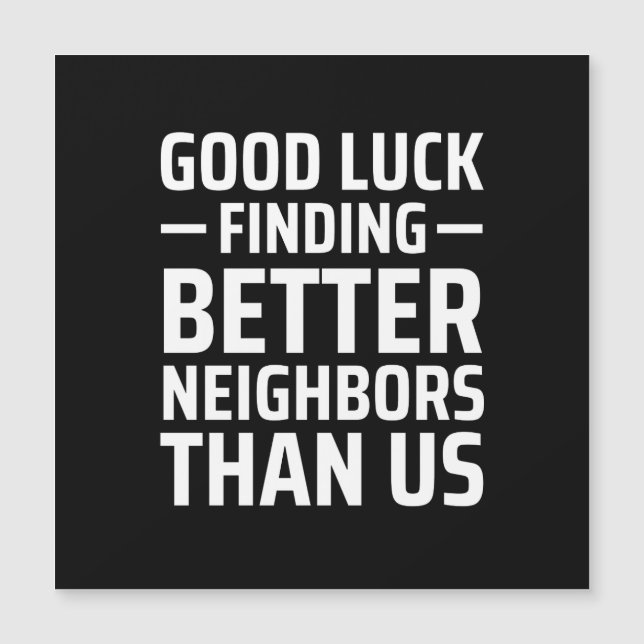 good luck finding better neighbors than us magnetic invitation (Front)