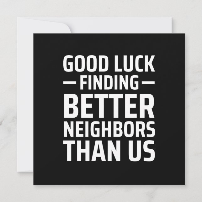 good luck finding better neighbors than us note card (Front)