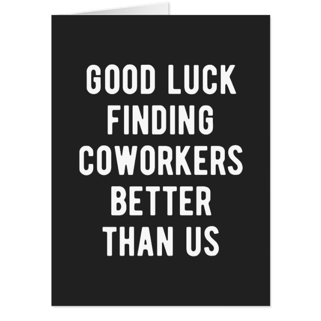 Good luck finding coworkers better than us card (Front)