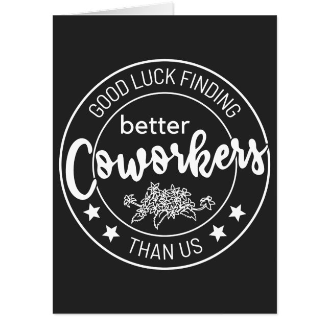 Good luck finding coworkers better than us card (Front)