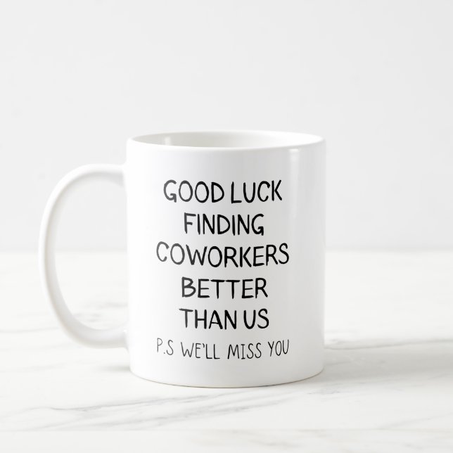 Good luck finding, coworkers better than us coffee mug (Left)