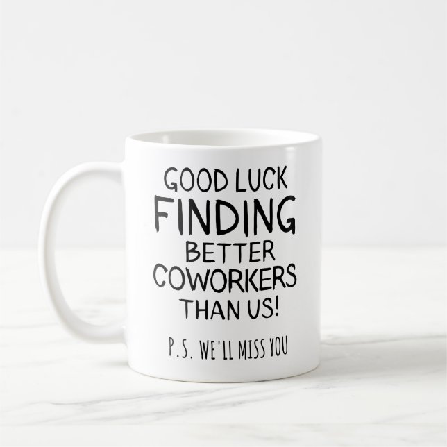Good Luck Finding Coworkers Better Than Us Coffee Mug (Left)