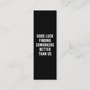 Good luck finding coworkers better than us loyalty card