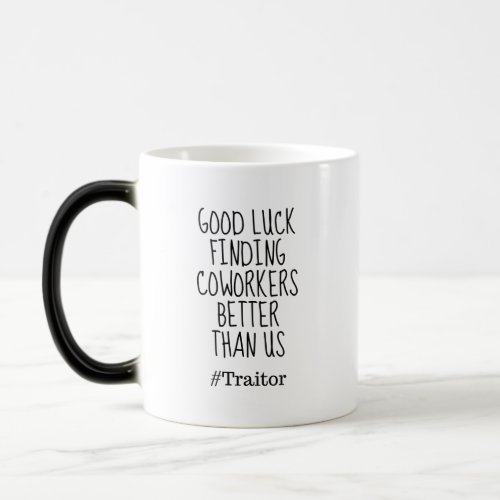 Good luck finding coworkers better than us magic mug