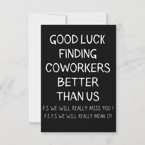 Good luck finding coworkers better than us thank you card