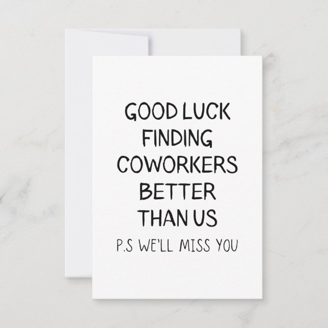 Good luck finding coworkers better than us thank you card (Front)