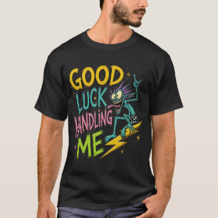 Good Luck Handling Me – Weird Smiling Creature Sur T-Shirt