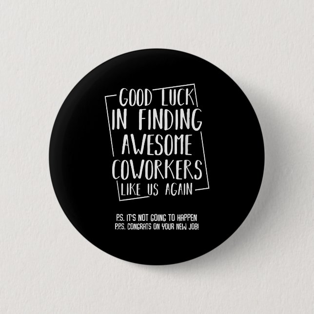 Good Luck In Finding Awesome Coworkers Like Us Aga Button (Front)