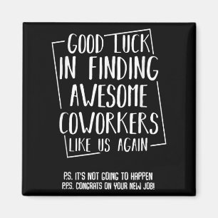 Good Luck In Finding Awesome Coworkers Like Us Aga Magnet