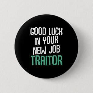 Good Luck In Your New Job Traitor Funny Sarcastic  Button