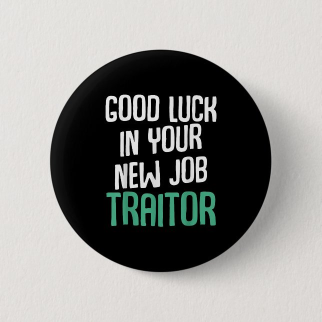 Good Luck In Your New Job Traitor Funny Sarcastic  Button (Front)