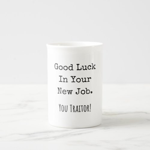 good luck in your new job you traitor bone china mug