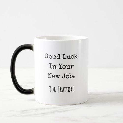 good luck in your new job you traitor magic mug
