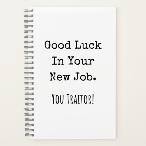 good luck in your new job you traitor notebook