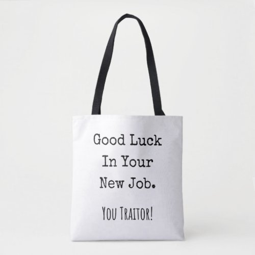 good luck in your new job you traitor tote bag