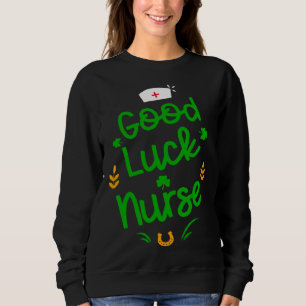 Good Luck Nurse Shamrock Horseshoe St Patricks Day Sweatshirt