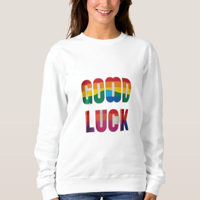 GOOD LUCK SWEATSHIRT (Front)
