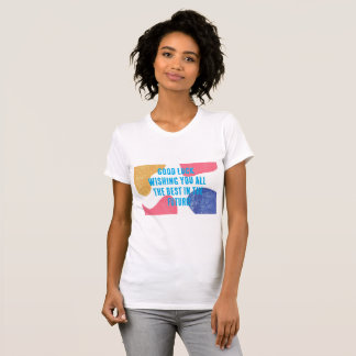 Good Luck wishing you all the best in the T-Shirt