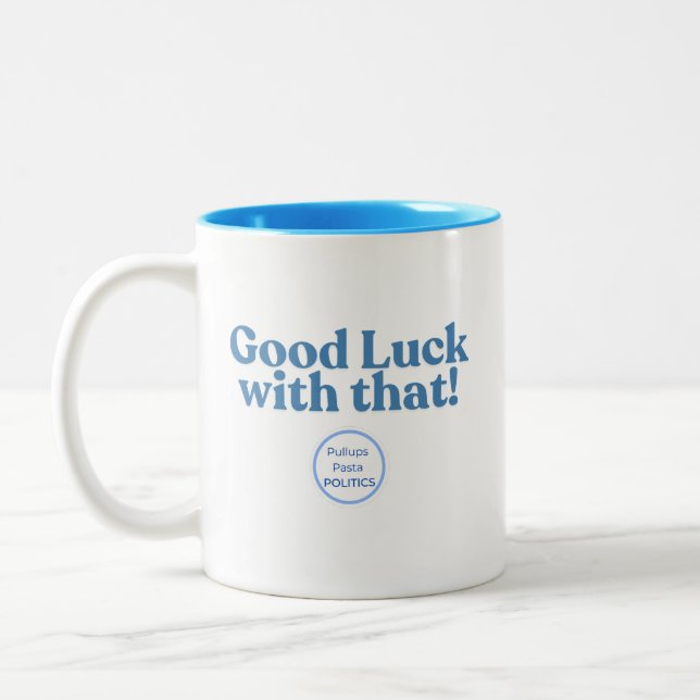 Good Luck with that! PullupsPastaPolitics Two-Tone Coffee Mug (Left)