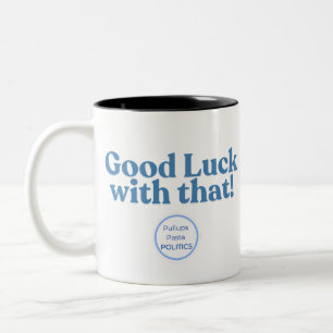 Good Luck with that! PullupsPastaPolitics Two-Tone Coffee Mug