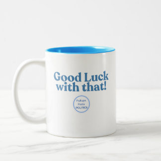 Good Luck with that! PullupsPastaPolitics Two-Tone Coffee Mug