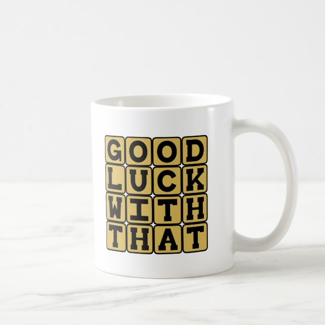 Good Luck With That, Sarcastic Wish Coffee Mug (Right)