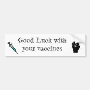 Good luck with your vaccines bumper sticker