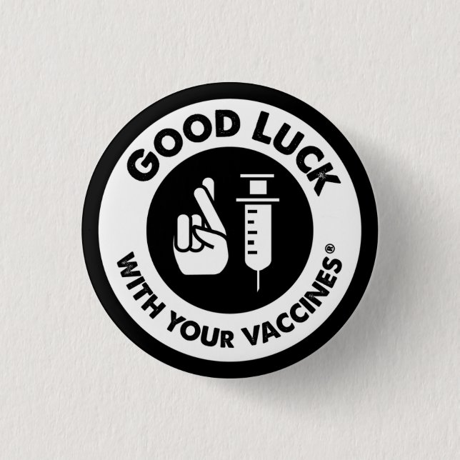 Good luck with your vaccines button (Front)