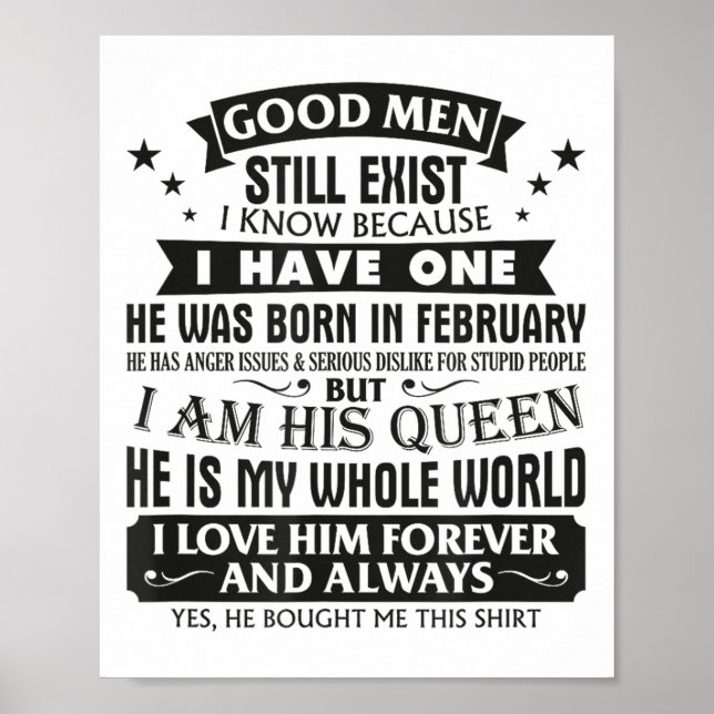 Good Men Still Exist I Know I Have One Born In Feb Poster (Front)