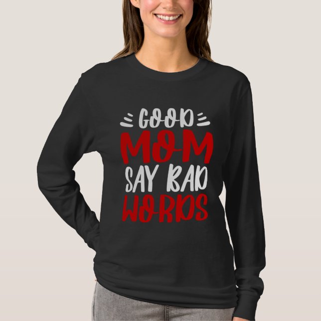 Good Mom Say Bad Words Mothers Day Perfect Mommy M T-Shirt (Front)