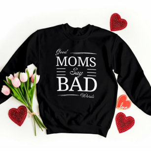 Good Moms, Bad Words – Funny Mom Giftful Vibes Sweatshirt