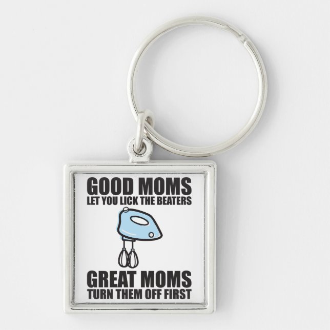 Good Moms Let You Lick The Beater. Keychain (Front)
