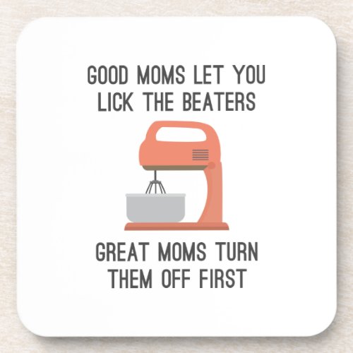 Good Moms Let You Lick The Beaters Beverage Coaster