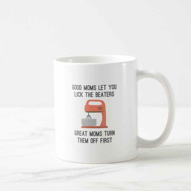 Good Moms Let You Lick The Beaters Coffee Mug (Right)