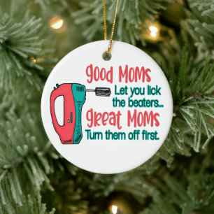 Good Moms Let You Lick The Beaters Great Moms Turn Ceramic Ornament