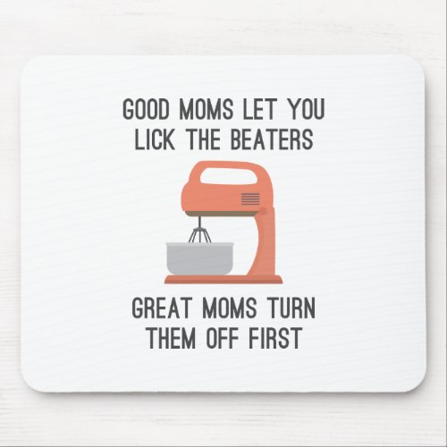 Good Moms Let You Lick The Beaters Mouse Pad