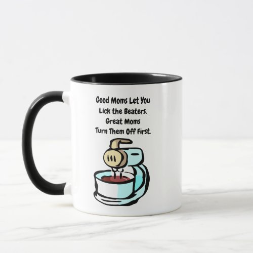 Good Moms Let You Lick the Beaters Mug