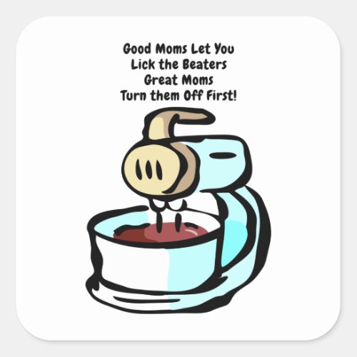 Good Moms Let You Lick the Beaters Square Sticker