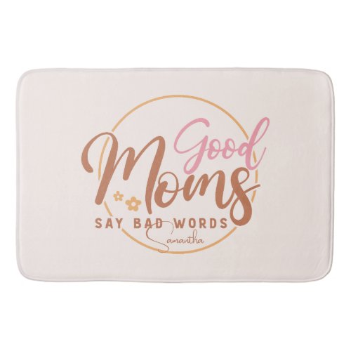 Good Moms Say Bad Words Bath Mat