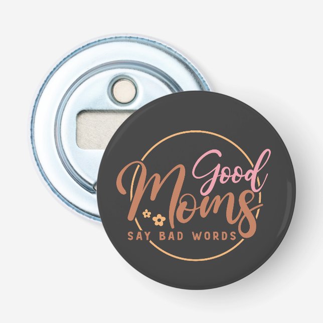 Good Moms Say Bad Words  Bottle Opener (Front)