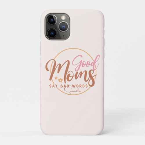 Good Moms Say Bad Words iPhone 11 Pro Case
