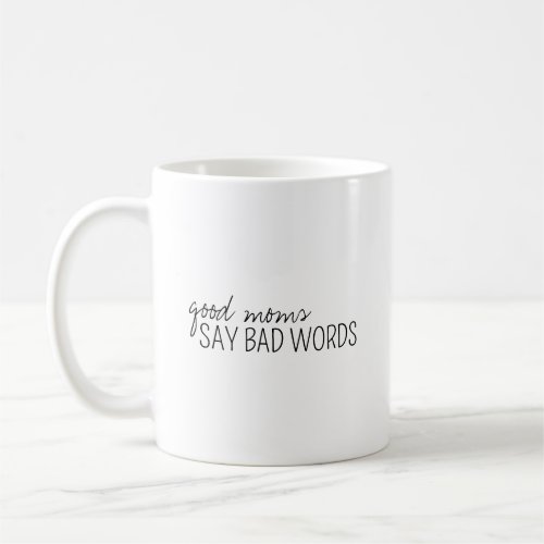 Good Moms Say Bad Words Coffee Mug