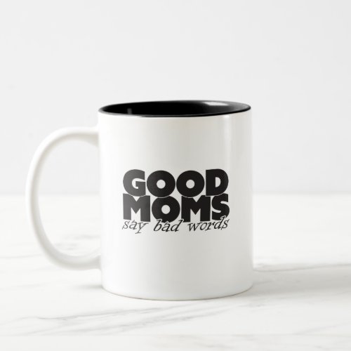 GOOD MOMS SAY BAD WORDS Funny BOLD BLACK FONT Two_Tone Coffee Mug