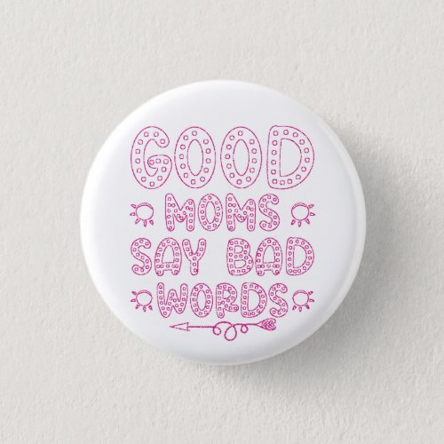 Good Moms Say Bad Words Funny     Button