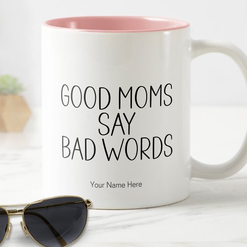 Good Moms Say Bad Words_ Funny Humorus Saying  Two_Tone Coffee Mug