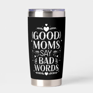 Good Moms Say Bad Words Funny Mother's Day Insulated Tumbler