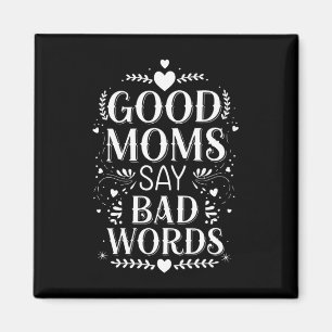 Good Moms Say Bad Words Funny Mother's Day Magnet