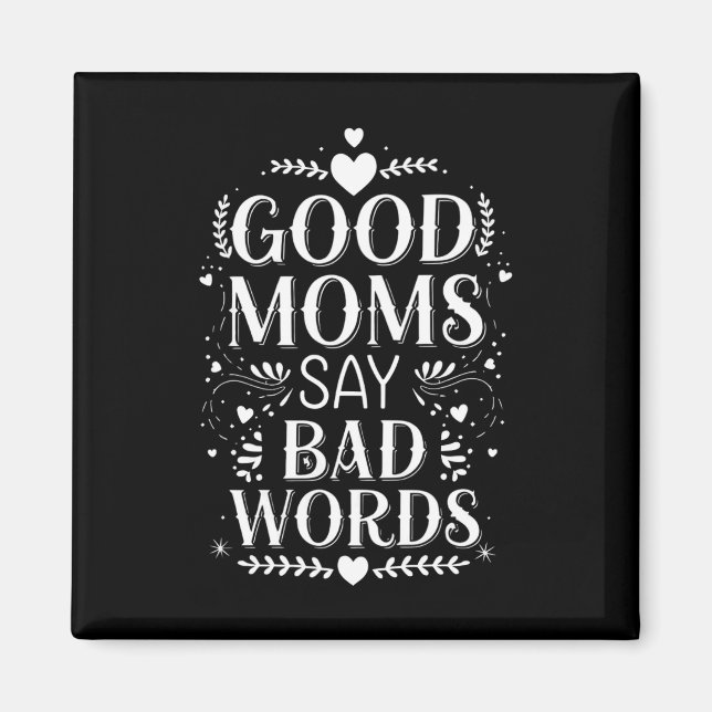 Good Moms Say Bad Words Funny Mother's Day Magnet (Front)