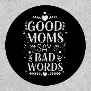Good Moms Say Bad Words Funny Mother's Day Patch
